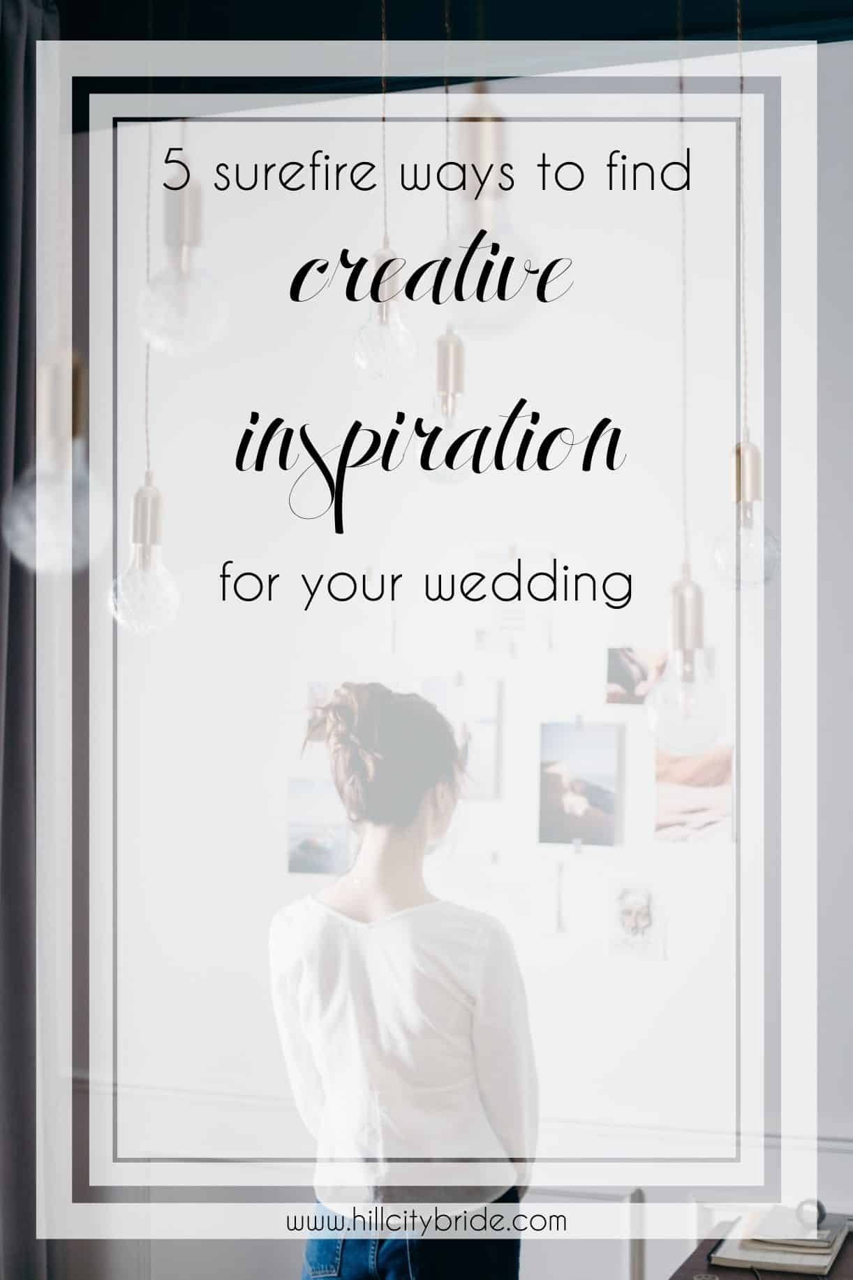 5 Surefire Ways to Find Creative Inspiration for Your Wedding | Hill City Bride