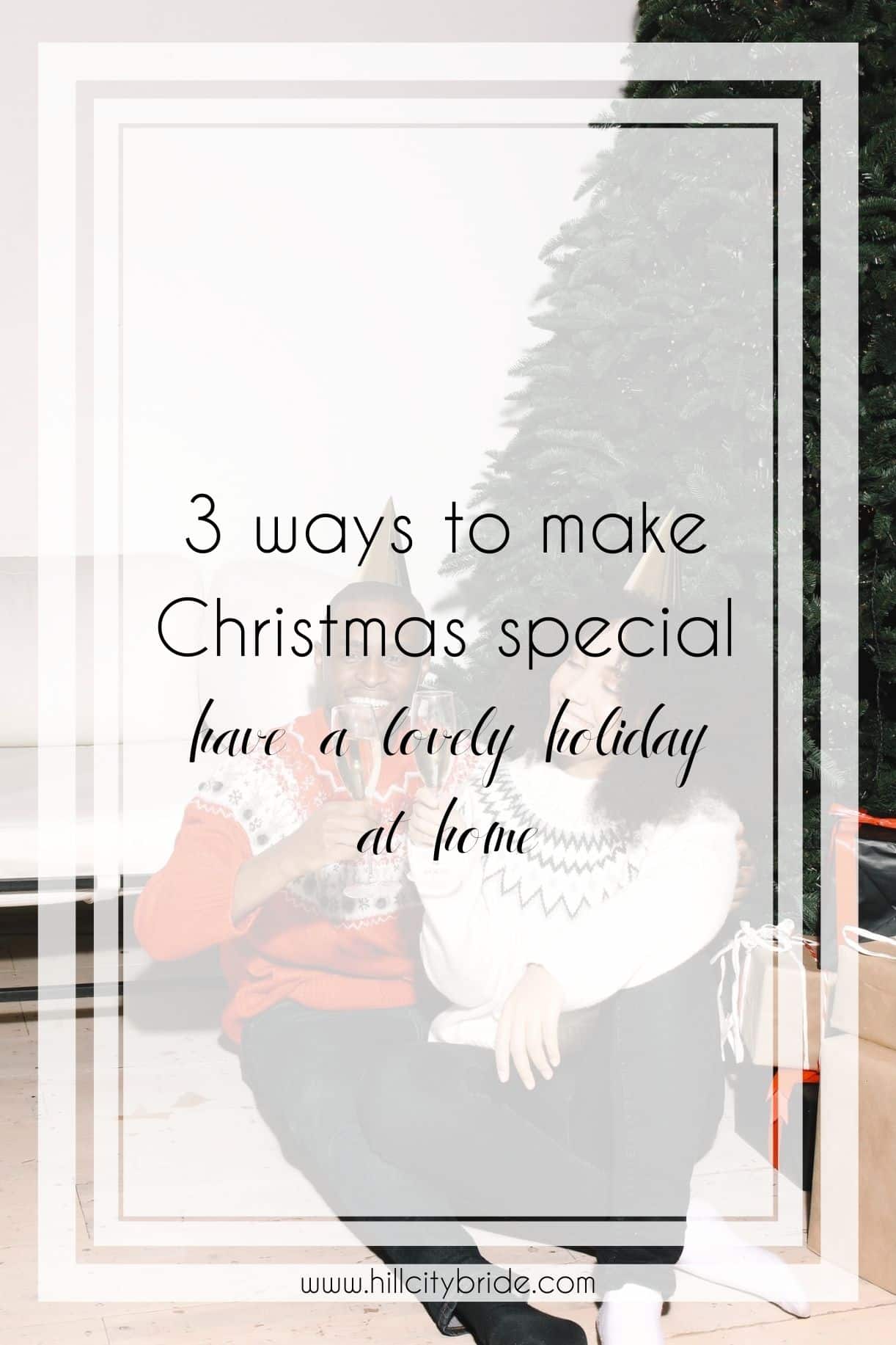 3 Easy Ways to Make Christmas Special at Home This Holiday Season