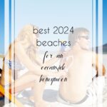 4 of the Best Beaches 2024 Couples Must Visit on a Honeymoon