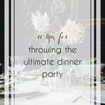 11 Easy Tips for Throwing the Ultimate Dinner Party