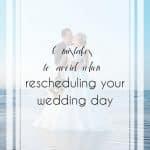 6 Simple Mistakes to Avoid When Rescheduling Your Wedding Day
