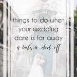Things to Do When Your Wedding Is Booked Far in Advance