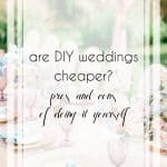 Are DIY Weddings Cheaper Than Hiring Pros for Your Big Day