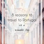8 Reasons to Travel to Portugal on Your Next Vacation