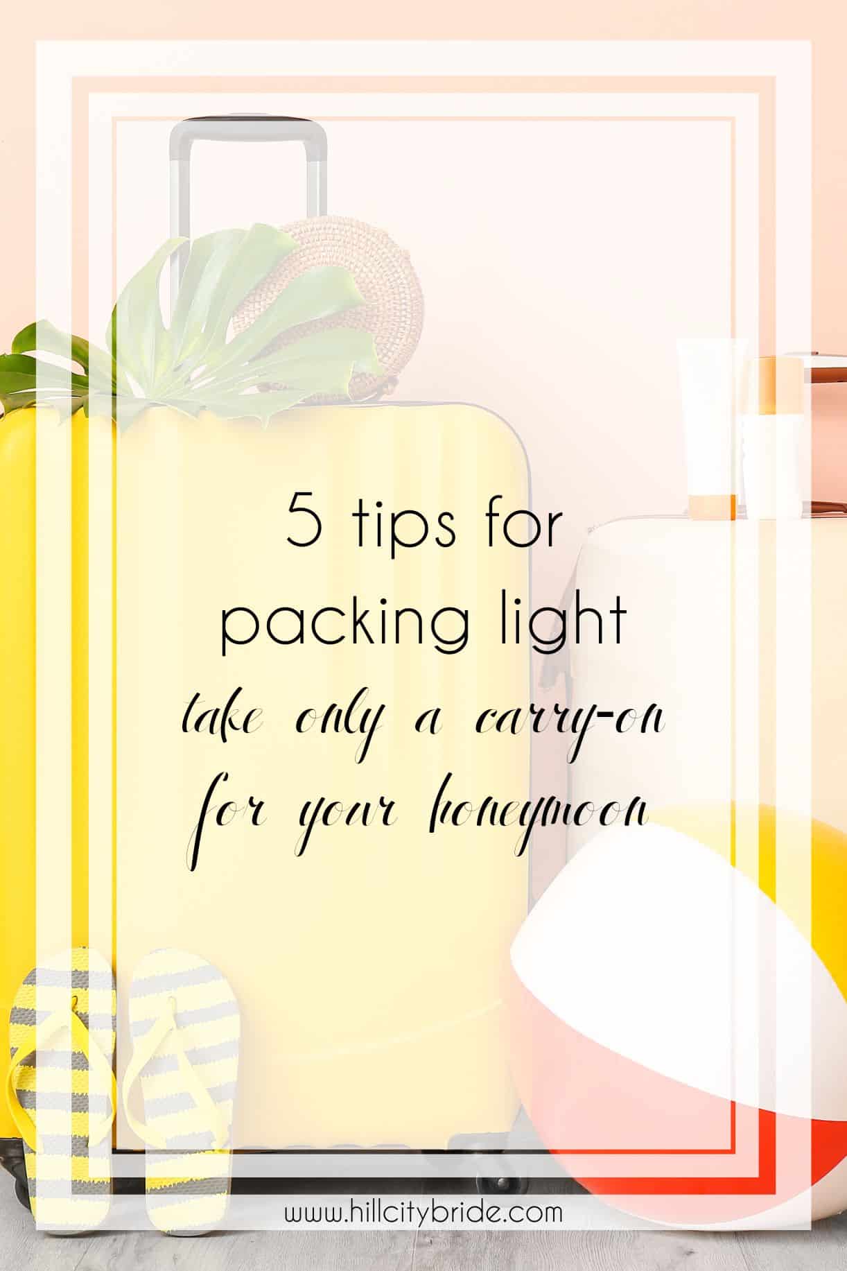 Pack Light for Your Honeymoon With Our 5 Carry On Packing Tips