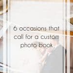 6 Occasions That Call for a Custom Photo Book