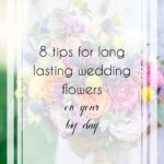 8 Helpful Tips for Choosing Long Lasting Wedding Flowers