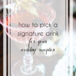 How to Pick a Signature Drink for a Wedding